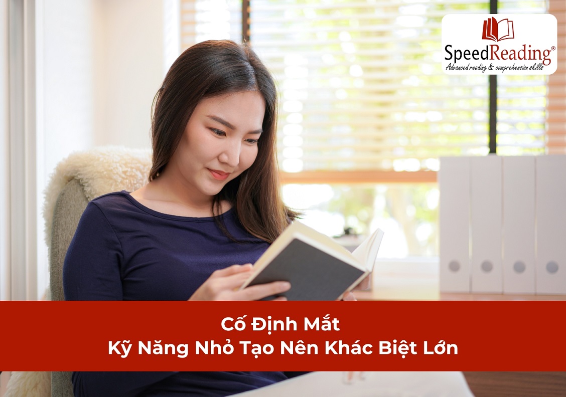 Cố Định Mắt – Kỹ Năng Nhỏ Tạo Nên Khác Biệt Lớn Khi Đọc Sách