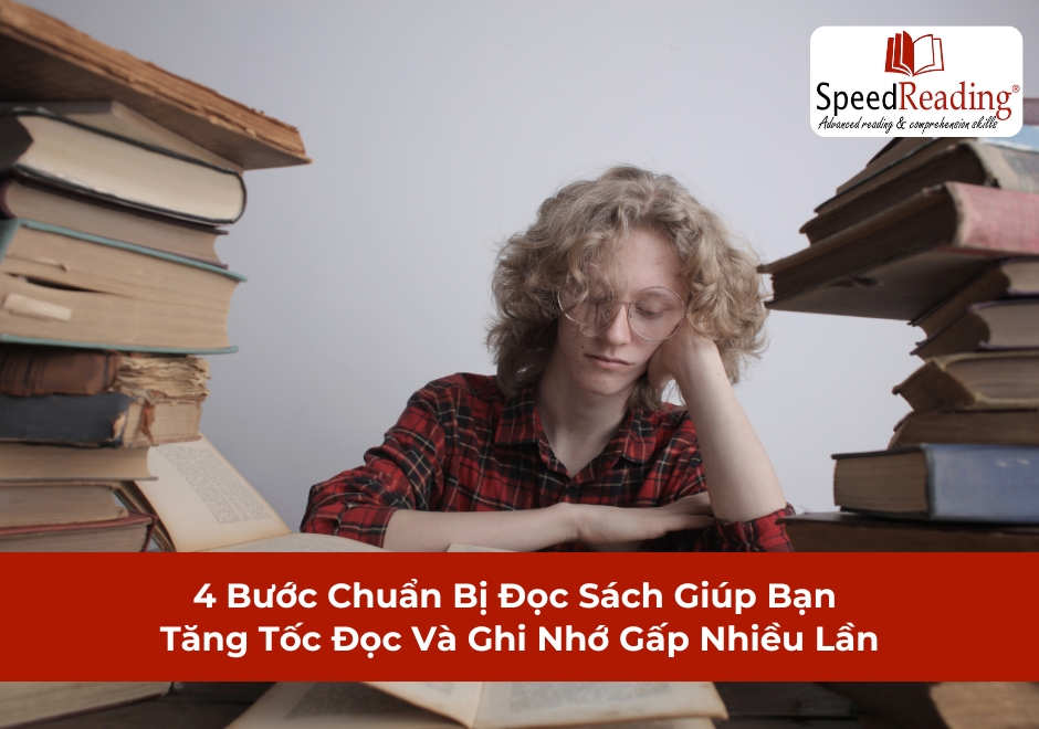 4 Bước Chuẩn Bị Đọc Sách Giúp Bạn Tăng Tốc Đọc Và Ghi Nhớ Gấp Nhiều Lần